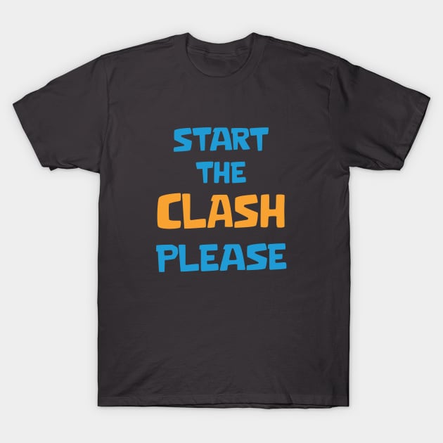 Start the Clash Please T-Shirt by Marshallpro